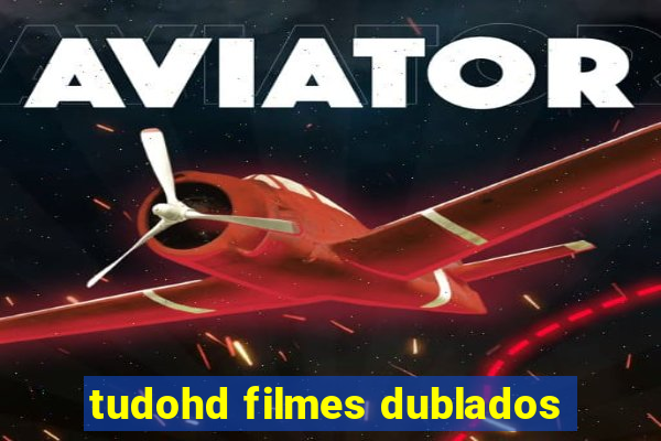 tudohd filmes dublados